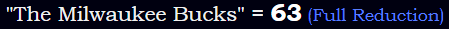 "The Milwaukee Bucks" = 63 (Full Reduction)