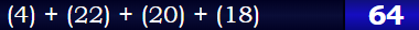 (4) + (22) + (20) + (18) = 64