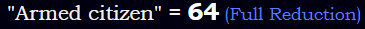 "Armed citizen" = 64 (Full Reduction)