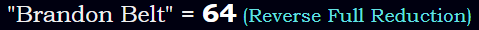 "Brandon Belt" = 64 (Reverse Full Reduction)