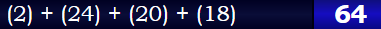 (2) + (24) + (20) + (18) = 64