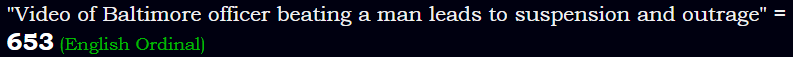 "Video of Baltimore officer beating a man leads to suspension and outrage" = 653 (English Ordinal)