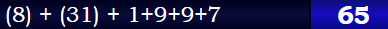 (8) + (31) + 1+9+9+7 = 65