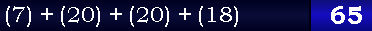 (7) + (20) + (20) + (18) = 65