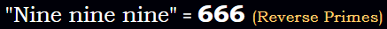 "Nine nine nine" = 666 (Reverse Primes)