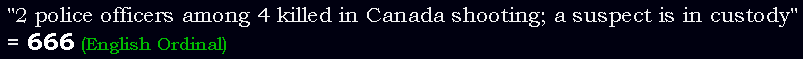 "2 police officers among 4 killed in Canada shooting; a suspect is in custody" = 666 (English Ordinal)