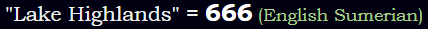 "Lake Highlands" = 666 (English Sumerian)