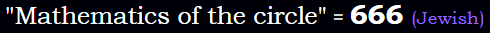 "Mathematics of the circle" = 666 (Jewish)