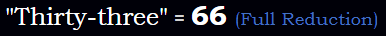 "Thirty-three" = 66 (Full Reduction)