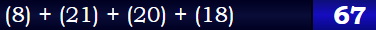 (8) + (21) + (20) + (18) = 67