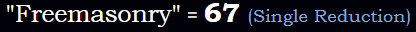 "Freemasonry" = 67 (Single Reduction)