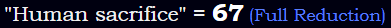 "Human sacrifice" = 67 (Full Reduction)