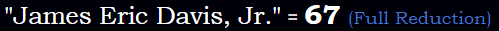 "James Eric Davis, Jr." = 67 (Full Reduction)