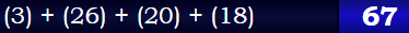 (3) + (26) + (20) + (18) = 67