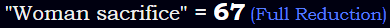 "Woman sacrifice" = 67 (Full Reduction)