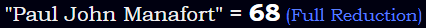 "Paul John Manafort" = 68 (Full Reduction)
