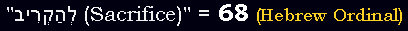 "לְהַקְרִיב (Sacrifice)" = 68 (Hebrew Ordinal)