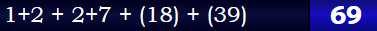 1+2 + 2+7 + (18) + (39) = 69