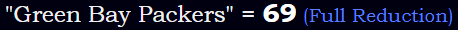 "Green Bay Packers" = 69 (Full Reduction)