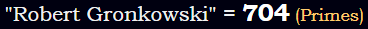 "Robert Gronkowski" = 704 (Primes)