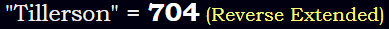 "Tillerson" = 704 (Reverse Extended)