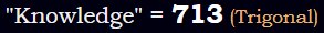 "Knowledge" = 713 (Trigonal)