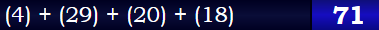 (4) + (29) + (20) + (18) = 71