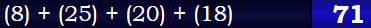 (8) + (25) + (20) + (18) = 71