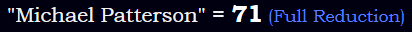 "Michael Patterson" = 71 (Full Reduction)