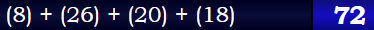 (8) + (26) + (20) + (18) = 72