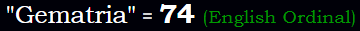 "Gematria" = 74 (English Ordinal)