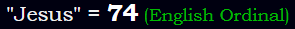 "Jesus" = 74 (English Ordinal)