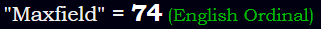 "Maxfield" = 74 (English Ordinal)