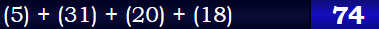 (5) + (31) + (20) + (18) = 74