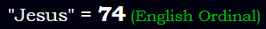 "Jesus" = 74 (English Ordinal)