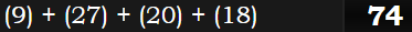 (9) + (27) + (20) + (18) = 74