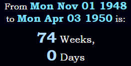 Exactly 74 weeks