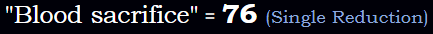 "Blood sacrifice" = 76 (Single Reduction)