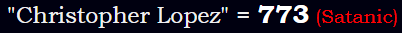 "Christopher Lopez" = 773 (Satanic)