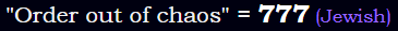 "Order out of chaos" = 777 (Jewish)