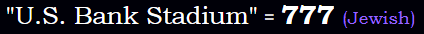 "U.S. Bank Stadium" = 777 (Jewish)