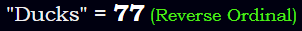 "Ducks" = 77 (Reverse Ordinal)