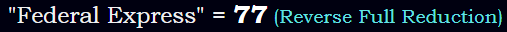 "Federal Express" = 77 (Reverse Full Reduction)