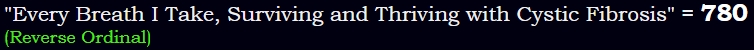 "Every Breath I Take, Surviving and Thriving with Cystic Fibrosis" = 780 (Reverse Ordinal)