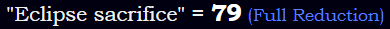"Eclipse sacrifice" = 79 (Full Reduction)