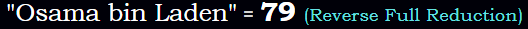 "Osama bin Laden" = 79 (Reverse Full Reduction)