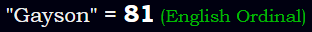 "Gayson" = 81 (English Ordinal)