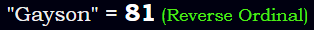 "Gayson" = 81 (Reverse Ordinal)