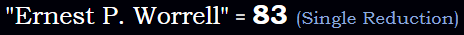 "Ernest P. Worrell" = 83 (Single Reduction)