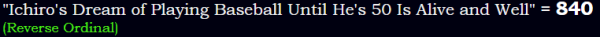"Ichiro's Dream of Playing Baseball Until He's 50 Is Alive and Well" = 840 (Reverse Ordinal)